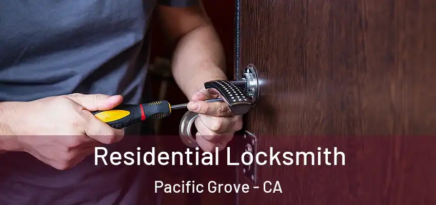  Residential Locksmith Pacific Grove - CA