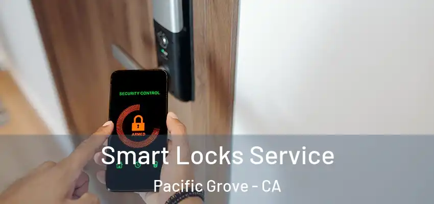  Smart Locks Service Pacific Grove - CA